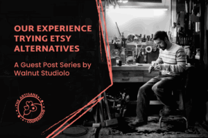 Word Graphic with the Artisans Cooperative logo that says "Our Experience Trying Etsy Alternatives: A Guest Post Series by Walnut Studiolo" with a black and white photo of a man sitting at a workbench in a leather workshop