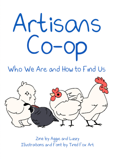 The cover of Artisans Co-op zine. The title reads "Artisans Co-op: Who We Are and How to Find Us" the credits read "Zine by Aggie and Lizzy. Illustrations and font by Tired Fox Art".