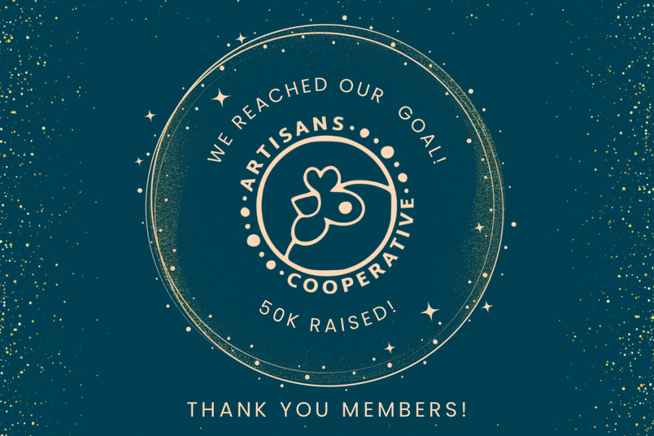 Graphic set to look like a starry sky with a halo of yellow stars on a dark blue background. The words are arranged in a circle around the Artisans Cooperative mascot logo and says We reached our goal! $50k raised! Thank you Members!