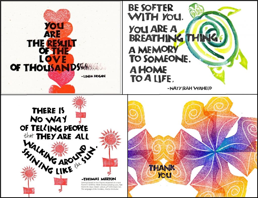 Four gift cards with text. Top left reads "You are the result of the love of thousands -Linda Hogan". Top Right reads "Be softer with you. You are a breathing thing. A memory to someone. A home to a life. -Nayyirah Waheed". Bottom Left reads " There is no way of telling people that they are all walking around shining like the sun. -Thomas Merton". The bottom right reads "Thank you" with two colorful geometric flowers.
