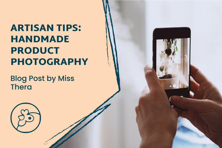 Blog Post Cover Image title: Artisan tips: Handmade Product Photography by Miss Thera. The stock image on the right shows a person taking a photo of a handmade object with a smart phone on a white background.