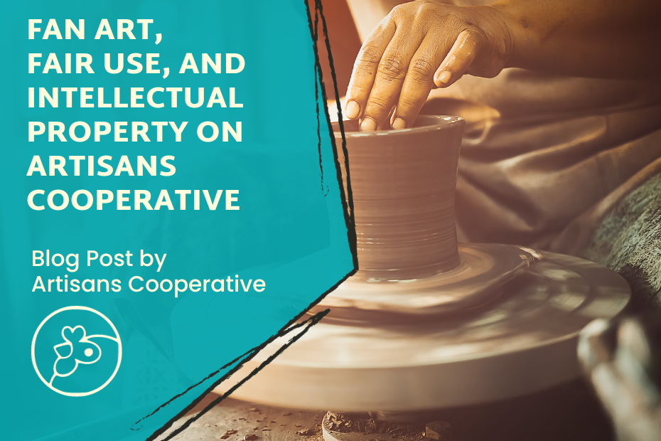 To the right, a close up photo of someone throwing pottery. To the left, "Fan Art, Fair Use, and Intellectual Property on Artisans Cooperative Blog post by Artisans Cooperative" with the Coops chicken logo below.