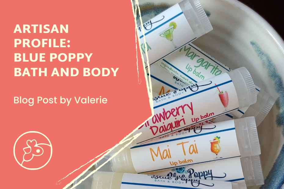 On the left it says, Artisan Profile: Blue Poppy Bath and Body, with, Blog post by Valerie underneath on a pink background, and the Artisans Coop chicken logo below that. To the right is a of a bowl full of handmade chapsticks or lip balms with creative cocktail flavors like Pina Colada or Mai Tai.