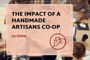 A square block that reads: "The Impact Of A Handmade Artisans Co-op, by Elaine" with the Coop's logo in the corner.